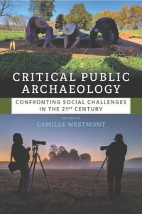 cover of the book Critical Public Archaeology: Confronting Social Challenges in the 21st Century