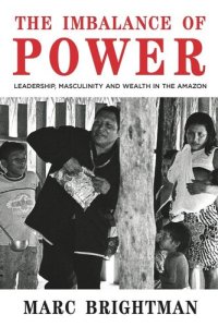 cover of the book The Imbalance of Power: Leadership, Masculinity and Wealth in the Amazon