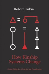 cover of the book How Kinship Systems Change: On the Dialectics of Practice and Classification