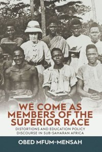 cover of the book We Come as Members of the Superior Race: Distortions and Education Policy Discourse in Sub-Saharan Africa