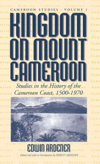 cover of the book Kingdom on Mount Cameroon: Studies in the History of the Cameroon Coast 1500-1970