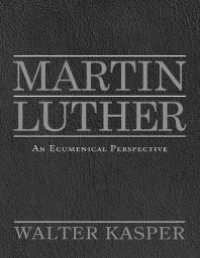 cover of the book Martin Luther: An Ecumenical Perspective