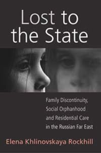 cover of the book Lost to the State: Family Discontinuity, Social Orphanhood and Residential Care in the Russian Far East