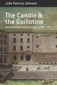 cover of the book The Candle and the Guillotine: Revolution and Justice in Lyon, 1789–93