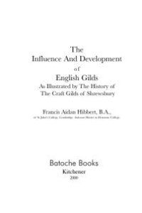 cover of the book The Influence And Development of English Gilds As Illustrated by The History of The Craft Gilds of Shrewsbury