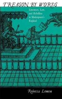 cover of the book Treason by Words: Literature, Law, and Rebellion in Shakespeare's England