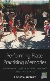 cover of the book Performing Place, Practising Memories: Aboriginal Australians, Hippies and the State