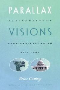 cover of the book Parallax Visions: Making Sense of American-East Asian Relations at the End of the Century