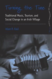 cover of the book Turning the Tune: Traditional Music, Tourism, and Social Change in an Irish Village