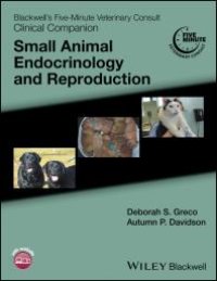 cover of the book Blackwell's Five-Minute Veterinary Consult Clinical Companion: Small Animal Endocrinology and Reproduction