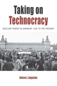 cover of the book Taking on Technocracy: Nuclear Power in Germany, 1945 to the Present