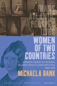 cover of the book Women of Two Countries: German-American Women, Women's Rights and Nativism, 1848-1890