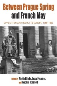 cover of the book Between Prague Spring and French May: Opposition and Revolt in Europe, 1960-1980