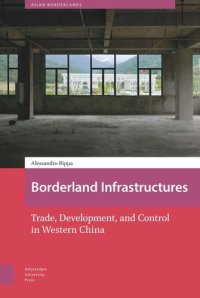 cover of the book Borderland Infrastructures: Trade, Development, and Control in Western China