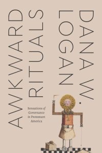 cover of the book Awkward Rituals: Sensations of Governance in Protestant America