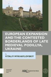 cover of the book European Expansion and the Contested Borderlands of Late Medieval Podillya, Ukraine