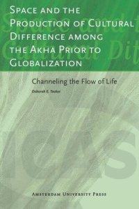 cover of the book Space and the Production of Cultural Difference among the Akha Prior to Globalization: Channeling the Flow of Life