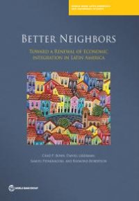 cover of the book Better Neighbors: Toward a Renewal of Economic Integration in Latin America