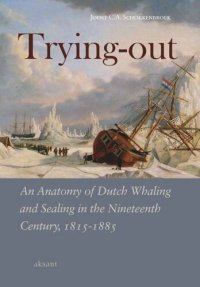 cover of the book Trying Out: An Anatomy of Dutch Whaling and Sealing in the Nineteenth Century, 1815-1885