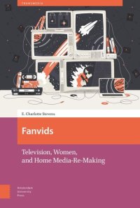 cover of the book Fanvids: Television, Women, and Home Media Re-Use