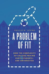 cover of the book A Problem of Fit: How the Complexity of College Pricing Hurts Students—and Universities