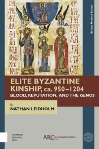 cover of the book Elite Byzantine Kinship, ca. 950-1204: Blood, Reputation, and the Genos