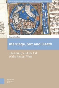 cover of the book Marriage, Sex and Death: The Family and the Fall of the Roman West