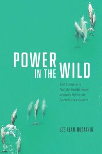 cover of the book Power in the Wild: The Subtle and Not-So-Subtle Ways Animals Strive for Control over Others