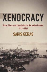 cover of the book Xenocracy: State, Class, and Colonialism in the Ionian Islands, 1815-1864