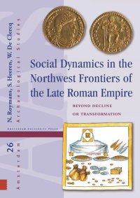 cover of the book Social Dynamics in the Northwest Frontiers of the Late Roman Empire: Beyond Transformation or Decline