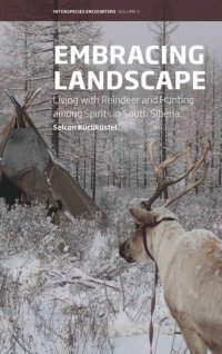 cover of the book Embracing Landscape: Living with Reindeer and Hunting among Spirits in South Siberia