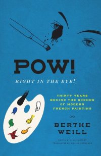 cover of the book Pow! Right in the Eye!: Thirty Years behind the Scenes of Modern French Painting