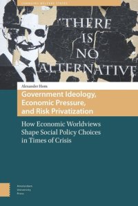 cover of the book Government Ideology, Economic Pressure, and Risk Privatization: How Economic Worldviews Shape Social Policy Choices in Times of Crisis