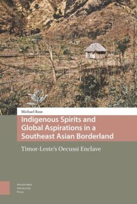 cover of the book Indigenous Spirits and Global Aspirations in a Southeast Asian Borderland: Timor-Leste's Oecussi Enclave