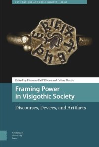 cover of the book Framing Power in Visigothic Society: Discourses, Devices, and Artifacts