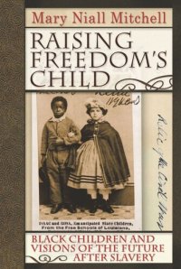 cover of the book Raising Freedom's Child: Black Children and Visions of the Future after Slavery