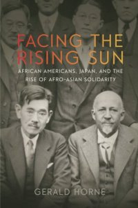 cover of the book Facing the Rising Sun: African Americans, Japan, and the Rise of Afro-Asian Solidarity