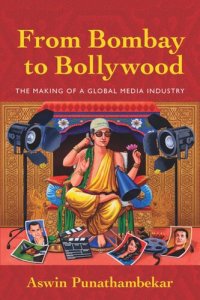 cover of the book From Bombay to Bollywood: The Making of a Global Media Industry