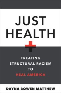 cover of the book Just Health: Treating Structural Racism to Heal America