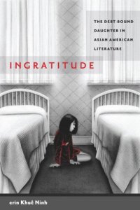 cover of the book Ingratitude: The Debt-Bound Daughter in Asian American Literature