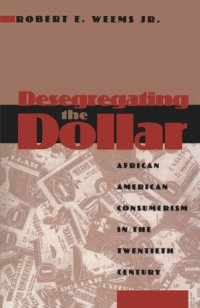 cover of the book Desegregating the Dollar: African American Consumerism in the Twentieth Century