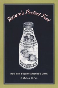 cover of the book Nature's Perfect Food: How Milk Became America's Drink