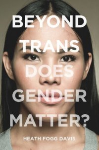 cover of the book Beyond Trans: Does Gender Matter?