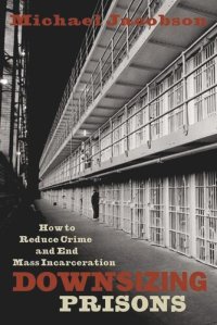 cover of the book Downsizing Prisons: How to Reduce Crime and End Mass Incarceration