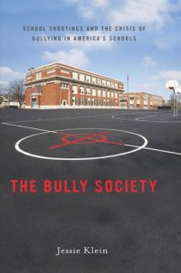 cover of the book The Bully Society: School Shootings and the Crisis of Bullying in America’s Schools