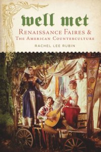 cover of the book Well Met: Renaissance Faires and the American Counterculture