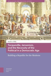 cover of the book Tocqueville, Jansenism, and the Necessity of the Political in a Democratic Age: Building a Republic for the Moderns