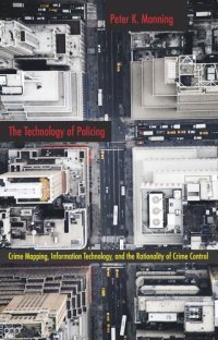 cover of the book The Technology of Policing: Crime Mapping, Information Technology, and the Rationality of Crime Control