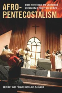 cover of the book Afro-Pentecostalism: Black Pentecostal and Charismatic Christianity in History and Culture