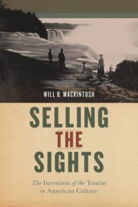 cover of the book Selling the Sights: The Invention of the Tourist in American Culture